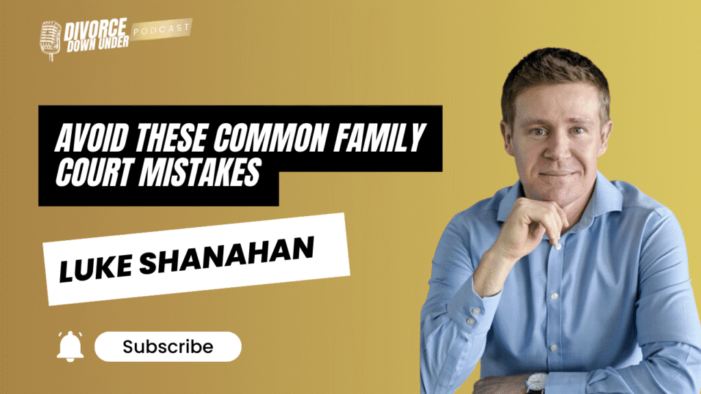 Don't make these mistakes when appearing in Family Law Court with Luke Shanahan